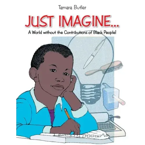 Just Imagine..A World Without the Contributions of Black People