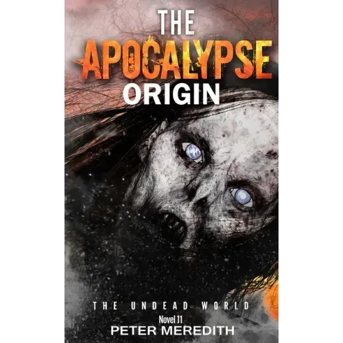 The Apocalypse Origin: The Undead World Novel 11