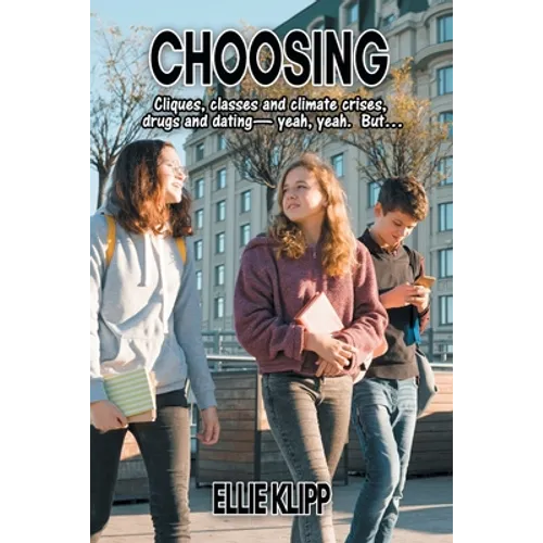 Choosing: Cliques, classes and climate crises, drugs and dating- yeah, yeah. But...