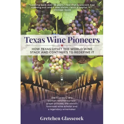 Texas Wine Pioneers: How Texas Upset the World Wine Stage and Continues to Redefine It Inbox