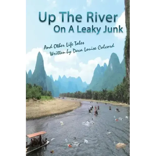 Up the River On a Leaky Junk: And Other Life Tales