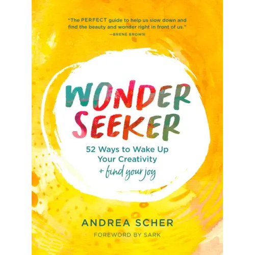 Wonder Seeker: 52 Ways to Wake Up Your Creativity and Find Your Joy