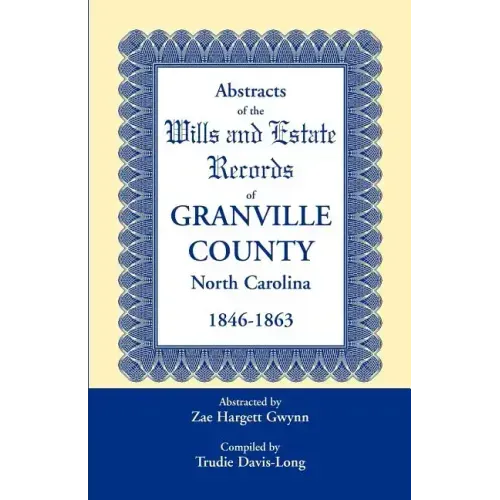 Abstracts of the Wills and Estate Records of Granville County, North Carolina, 1846-1863 by Zae Hargett Gwynn