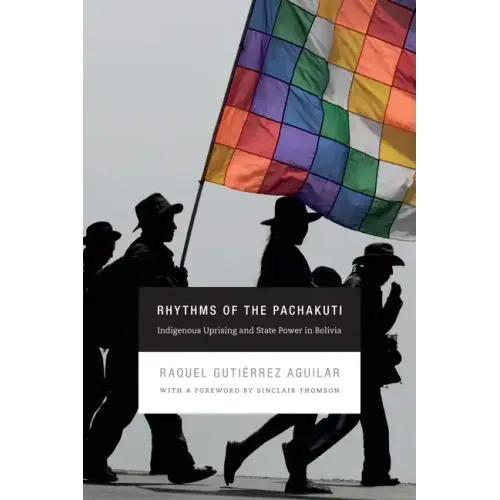 Rhythms of the Pachakuti: Indigenous Uprising and State Power in Bolivia