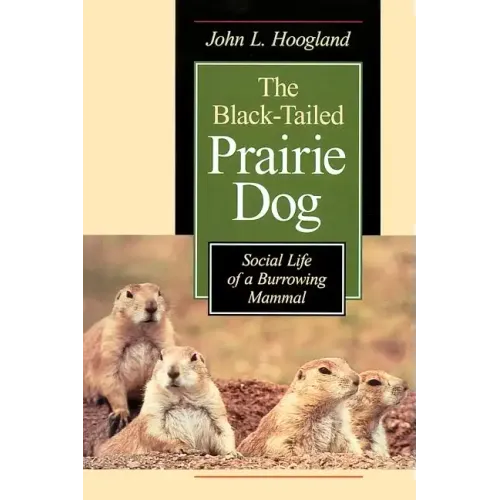 The Black-Tailed Prairie Dog: Social Life of a Burrowing Mammal