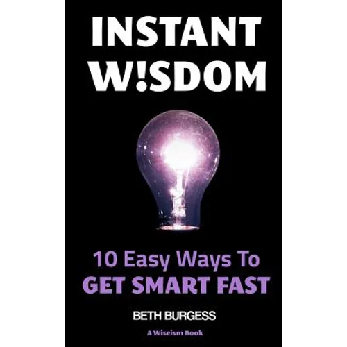 Instant Wisdom: 10 Easy Ways To Get Smart Fast