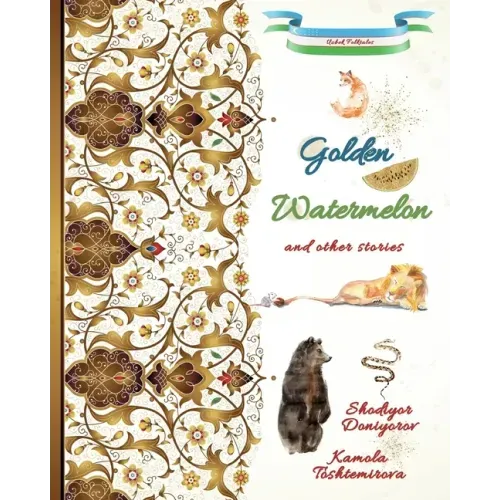 Golden Watermelon and Other Stories: Uzbek Folktales
