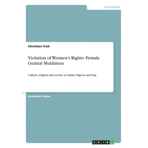 Violation of Women's Rights. Female Genital Mutilation: Culture, religion and society in Sudan, Nigeria and Iraq