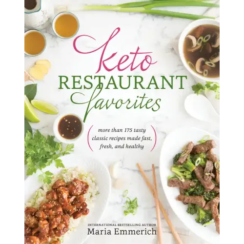 Keto Restaurant Favorites: More Than 175 Tasty Classic Recipes Made Fast, Fresh, and Healthy