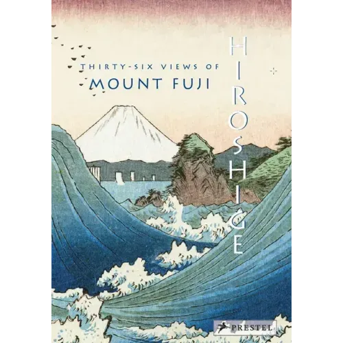 Hiroshige: Thirty-Six Views of Mt. Fuji