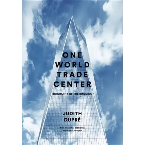 One World Trade Center: Biography of the Building