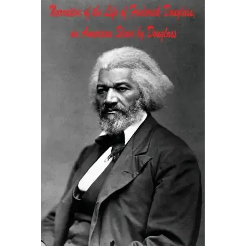 Narrative of the Life of Frederick Douglass, an American Slave by Douglass