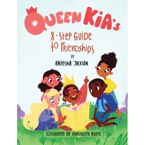 Queen Kia's 8-Step Guide To Friendships