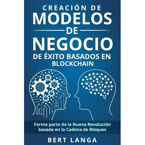 Creación de Modelos de Negocio de éxito basados en Blockchain: Forma parte de la Nueva Revolución basada en la Cadena de Bloques