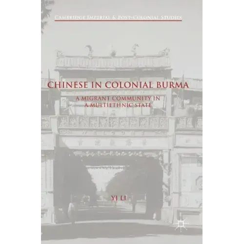 Chinese in Colonial Burma: A Migrant Community in a Multiethnic State