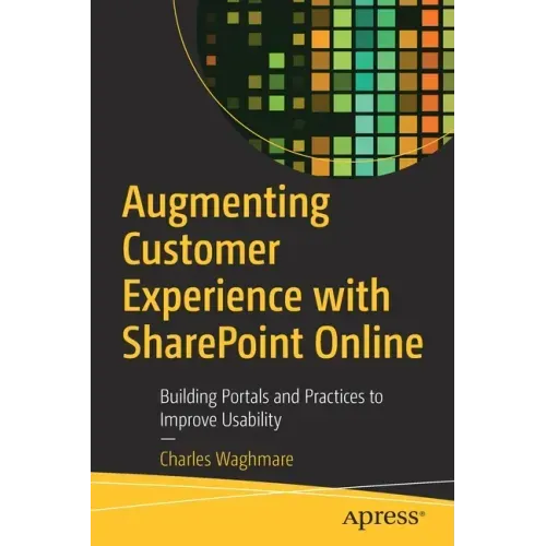 Augmenting Customer Experience with Sharepoint Online: Building Portals and Practices to Improve Usability