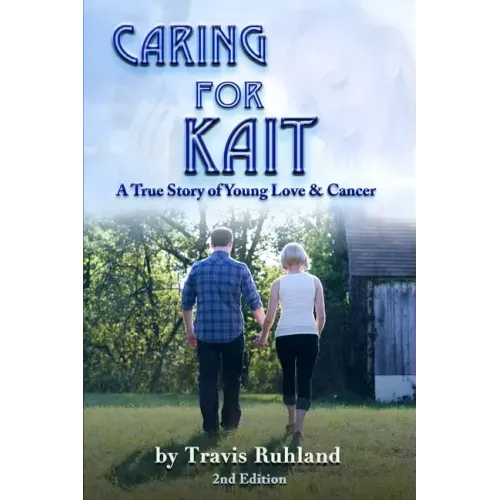 Caring for Kait: A True Story of Young Love & Cancer