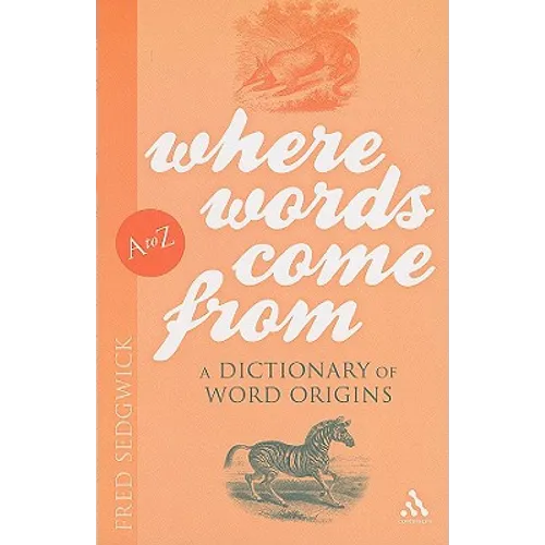 Where Words Come from: A Dictionary of Word Origins