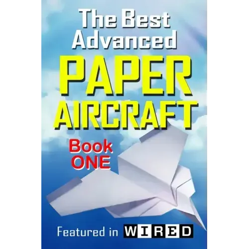 The Best Advanced Paper Aircraft Book 1: Long Distance Gliders, Performance Paper Airplanes, and Gliders with Landing Gear
