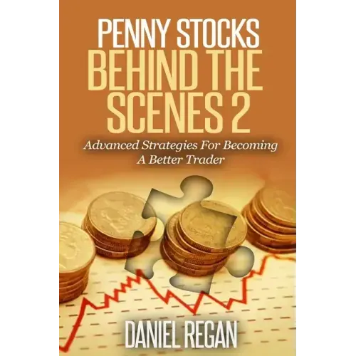 Penny Stocks Behind The Scenes 2: Advanced Strategies For Becoming A Better Trader