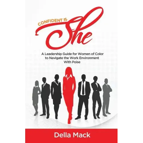Confident Is She: A Leadership Guide for Women of Color to Navigate the Work Environment with Poise