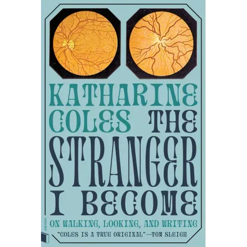 The Stranger I Become: On Walking, Looking, and Writing