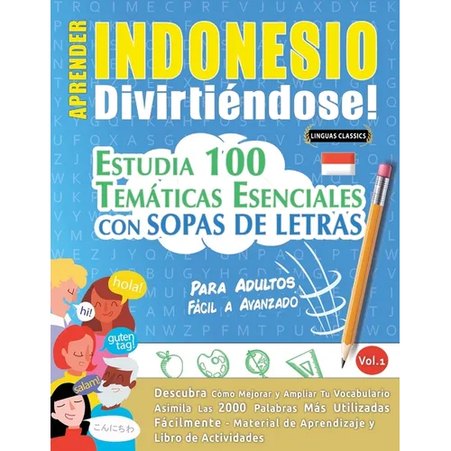 Aprender Indonesio Divirtiéndose! - Para Adultos: Fácil a Avanzado - Estudia 100 Temáticas Esenciales Con Sopas de Letras - Vol.1