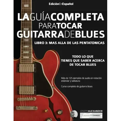 La guía completa para tocar guitarra blues Libro 3: Más allá de las pentatónicas