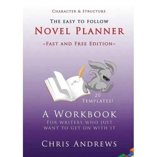Novel Planner: A workbook for writers who just want to get on with it