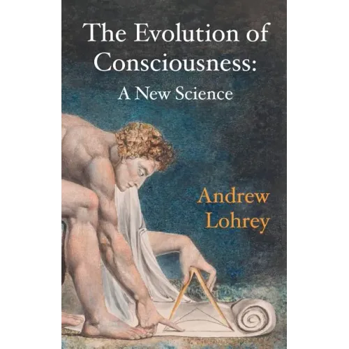 The Evolution of Consciousness: A New Science