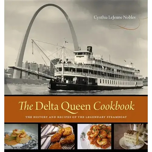 The Delta Queen Cookbook: The History and Recipes of the Legendary Steamboat