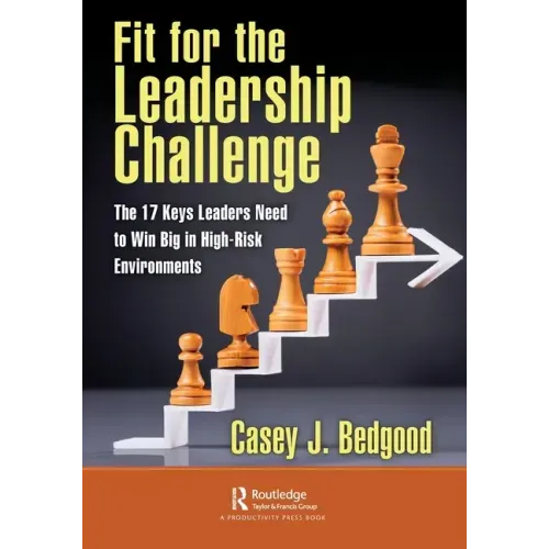 Fit for the Leadership Challenge: The 17 Keys Leaders Need to Win Big in High-Risk Environments