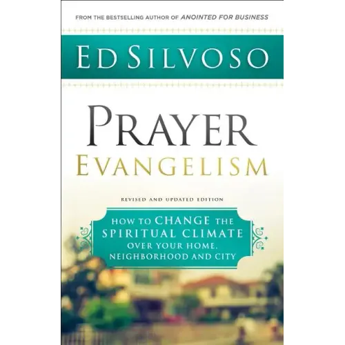 Prayer Evangelism: How to Change the Spiritual Climate Over Your Home, Neighborhood and City