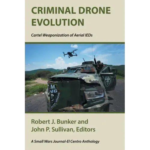 Criminal Drone Evolution: Cartel Weaponization of Aerial IEDS