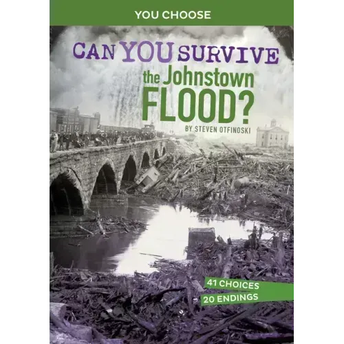 Can You Survive the Johnstown Flood?: An Interactive History Adventure