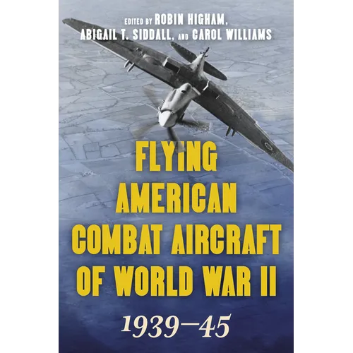 Flying American Combat Aircraft of World War II: 1939-45