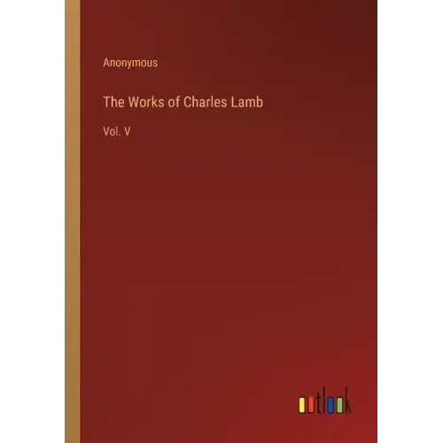 The Works of Charles Lamb: Vol. V