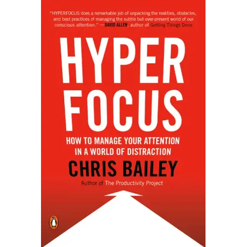 Hyperfocus: How to Manage Your Attention in a World of Distraction