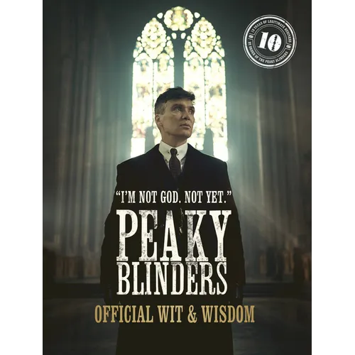 Peaky Blinders: Official Wit & Wisdom: 'I'm Not God. Not Yet.'