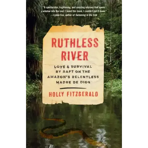 Ruthless River: Love and Survival by Raft on the Amazon's Relentless Madre de Dios