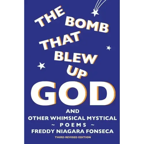 The Bomb That Blew Up God: And Other Whimsical Mystical Poems