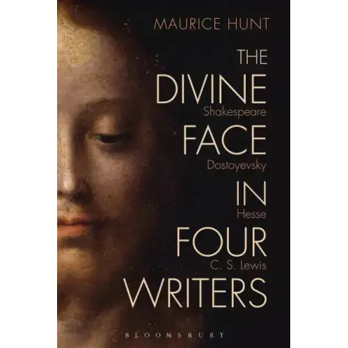 The Divine Face in Four Writers: Shakespeare, Dostoyevsky, Hesse, and C. S. Lewis