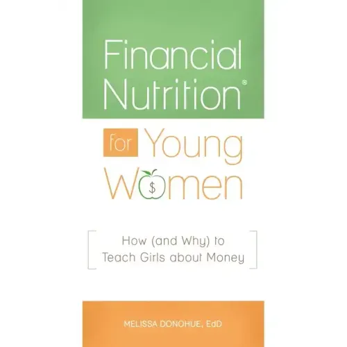 Financial NutritionÂ(R) for Young Women: How (and Why) to Teach Girls about Money