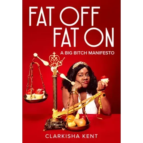Fat Off, Fat on: A Big Bitch Manifesto