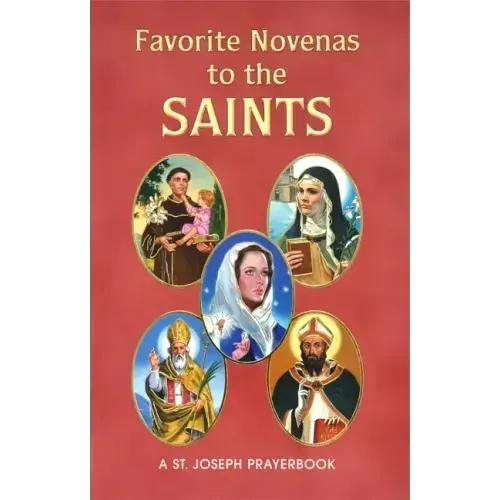 Favorite Novenas to the Saints: Arranged for Private Prayer on the Feasts of the Saints with a Short Helpful Meditation Before Each Novena