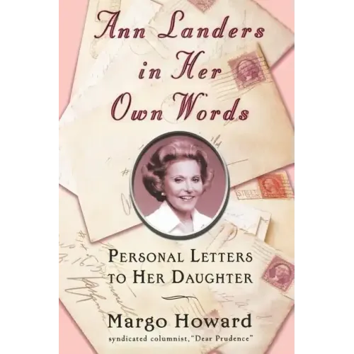 Ann Landers in Her Own Words: Personal Letters to Her Daughter