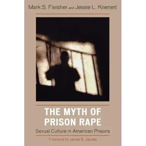 The Myth of Prison Rape: Sexual Culture in American Prisons