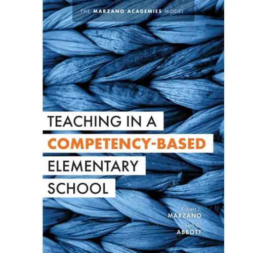 Teaching in a Competency-Based Elementary School: The Marzano Academies Model (Collaborative Teaching Strategies for Competency-Based Education in Ele