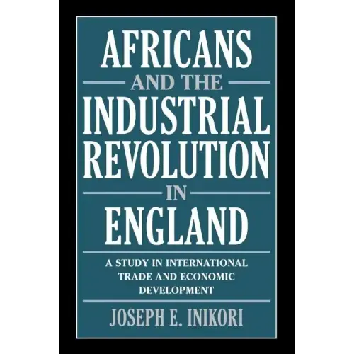 Africans and the Industrial Revolution in England: A Study in International Trade and Economic Development