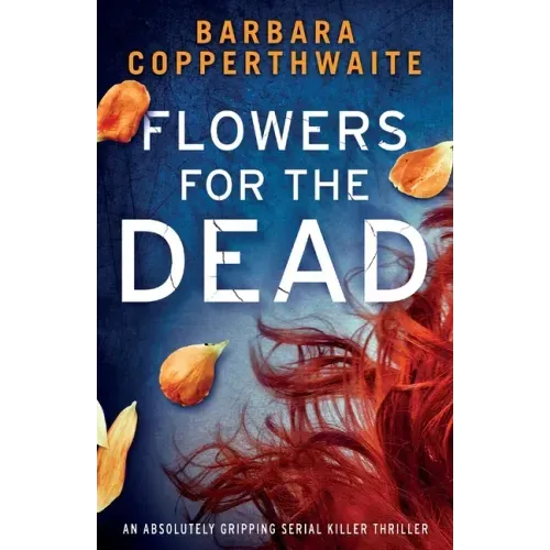 Flowers for the Dead: An absolutely gripping serial killer thriller